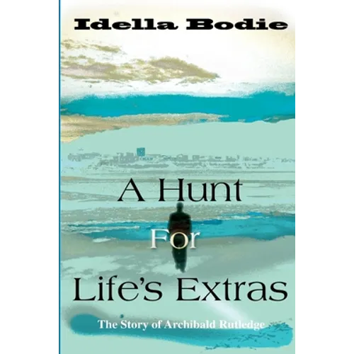 A Hunt for Life's Extras: The Story of Archibald Rutledge