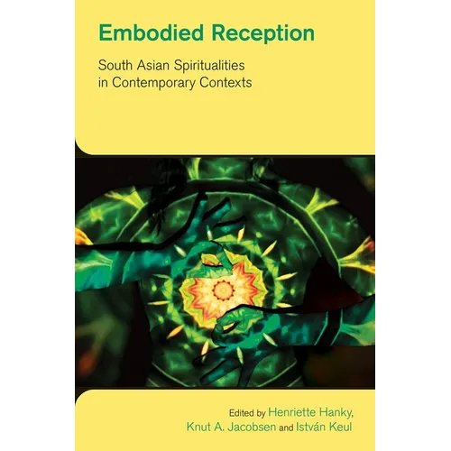 Embodied Reception: South Asian Spiritualities in Contemporary Contexts