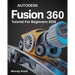 AutoDesk Fusion 360 Tutorial For Beginners: Step-by-Step Masterclass and Practice Guide to Learn 3D Modeling, CAD, CAM, and Engineering Design with Re