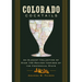 Colorado Cocktails: An Elegant Collection of Over 100 Recipes Inspired by the Centennial State