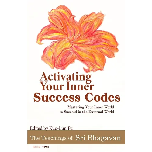 Activating Your Inner Success Codes: Mastering Your Inner World to Succeed in the External World