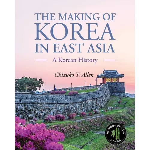 The Making of Korea in East Asia: A Korean History