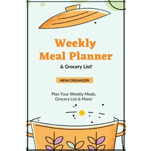 Weekly Meal Planner: Planning Menu & Meals Week By Week, Grocery Shopping List, Food Plan, Notebook, Journal