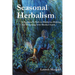 Seasonal Herbalism: A Beginner's Path to Medicine Making and Dreaming with Mother Earth