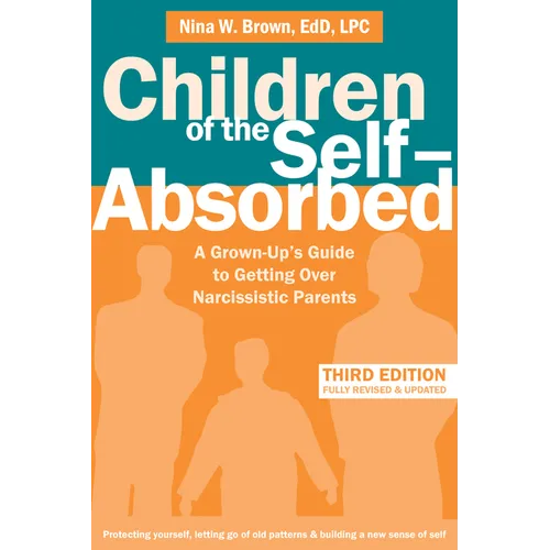 Children of the Self-Absorbed: A Grown-Up's Guide to Getting Over Narcissistic Parents