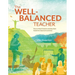 The Well-Balanced Teacher: How to Work Smarter and Stay Sane Inside the Classroom and Out