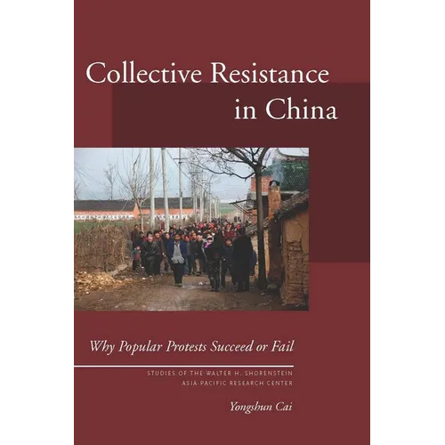 Collective Resistance in China: Why Popular Protests Succeed or Fail