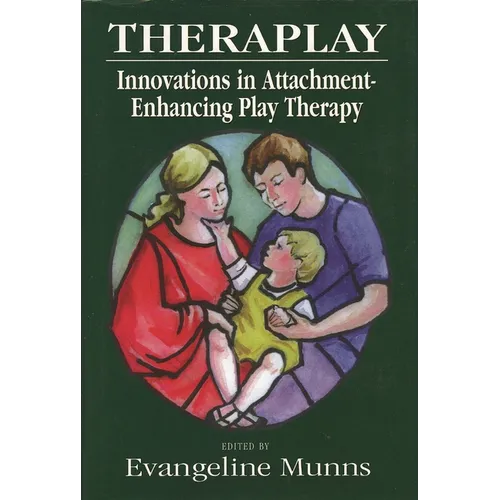 Theraplay: Innovations in Attachment-Enhancing Play Therapy