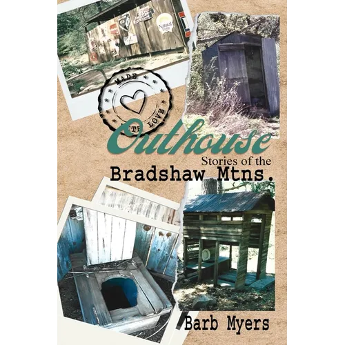 Outhouse Stories of the Bradshaw Mtns.