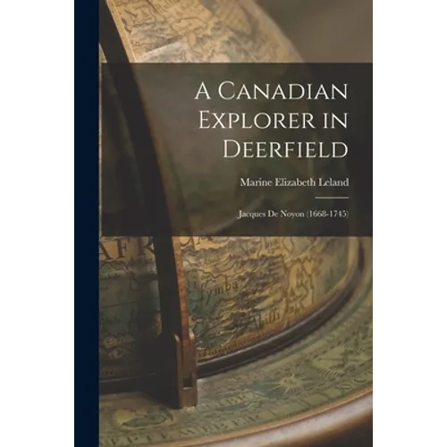 A Canadian Explorer in Deerfield: Jacques De Noyon (1668-1745)