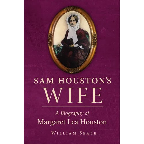 Sam Houston's Wife: A Biography of Margaret Lea Houston