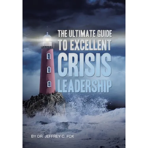The Ultimate Guide to Excellent Crisis Leadership