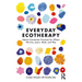Everyday Ecotherapy: Nature Connection Practices for Where We Live, Learn, Work, and Play