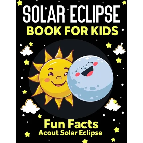 Solar Eclipse Book for kids: Fun Facts About Solar Eclipse, Fun and Educational Information, Instructions And Guidelines For Awareness, Solar Eclip