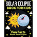 Solar Eclipse Book for kids: Fun Facts About Solar Eclipse, Fun and Educational Information, Instructions And Guidelines For Awareness, Solar Eclip