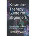 Ketamine Therapy Guide for Beginners: Understanding the Basics of Ketamine Therapy