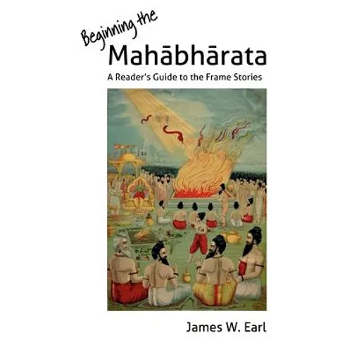 Beginning the Mahabharata: A Reader's Guide to the Frame Stories