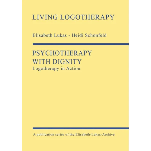 Psychotherapy with Dignity: Logotherapy in Action