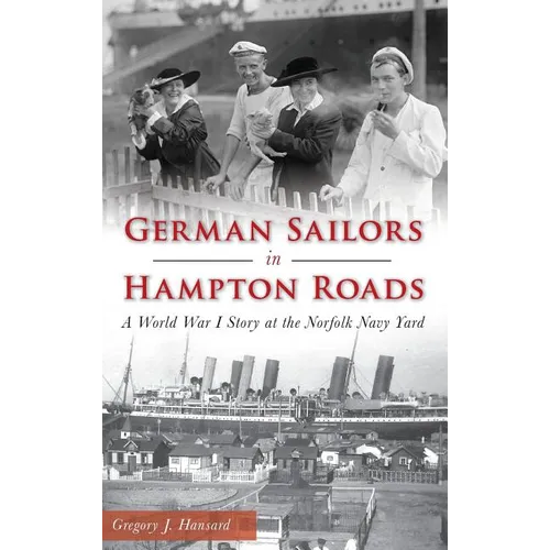 German Sailors in Hampton Roads: A World War I Story at the Norfolk Navy Yard