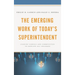 The Emerging Work of Today's Superintendent: Leading Schools and Communities to Educate All Children