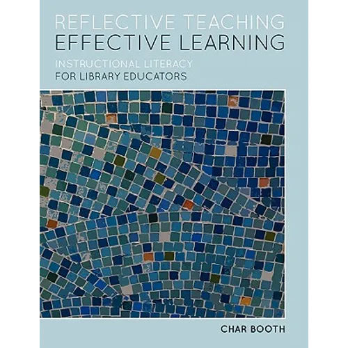Reflective Teaching, Effective Learning: Instructional Literacy for Library Educators