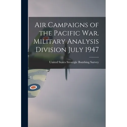 Air Campaigns of the Pacific war. Military Analysis Division July 1947