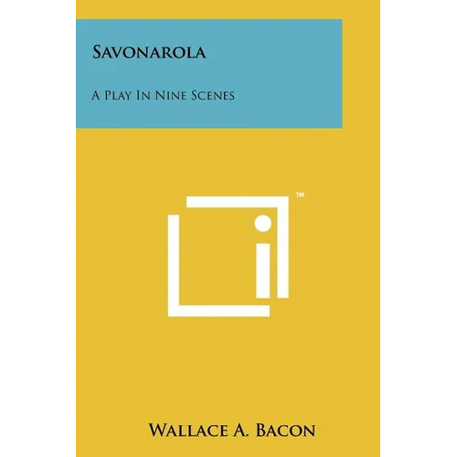Savonarola: A Play in Nine Scenes