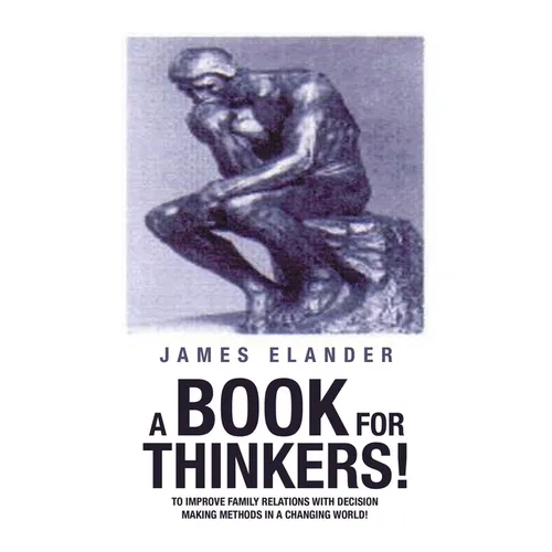 A Book for Thinkers!: To Improve Family Relations with Decision Making Methods in a Changing World!