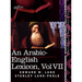 An Arabic-English Lexicon (in Eight Volumes), Vol. VII: Derived from the Best and the Most Copious Eastern Sources