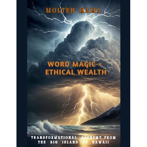 Word Magic = Ethical Wealth: Transformational Alchemy from the Big Island of Hawaii