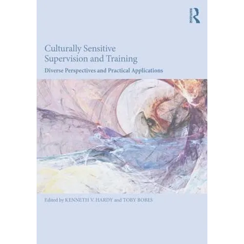 Culturally Sensitive Supervision and Training: Diverse Perspectives and Practical Applications