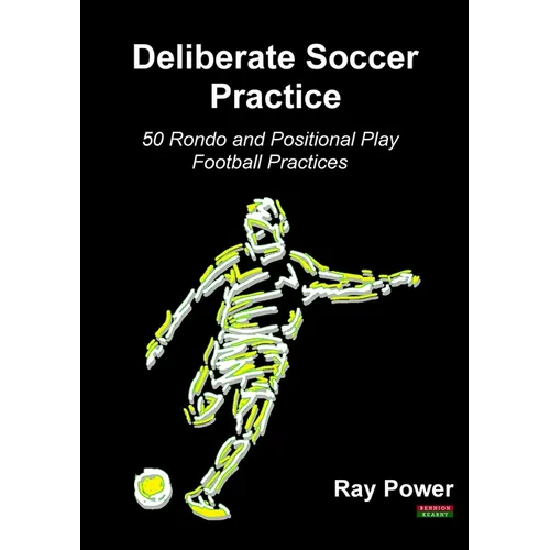 Deliberate Soccer Practice: 50 Rondo and Positional Play Football Practices