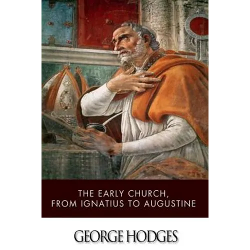 The Early Church, from Ignatius to Augustine