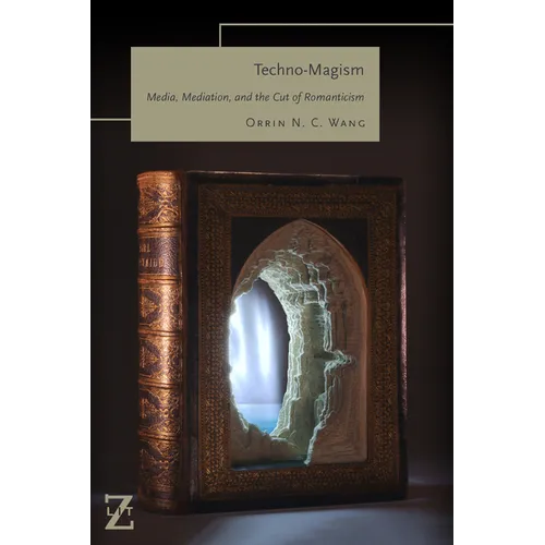 Techno-Magism: Media, Mediation, and the Cut of Romanticism