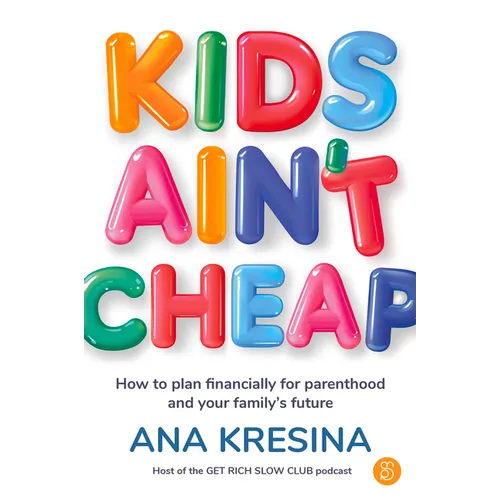 Kids Ain't Cheap: How to Plan Financially for Parenthood and Your Family's Future