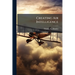 Creating Air Intelligence: The Influence of Intelligence on US Air Strategies in Western Europe During World War II