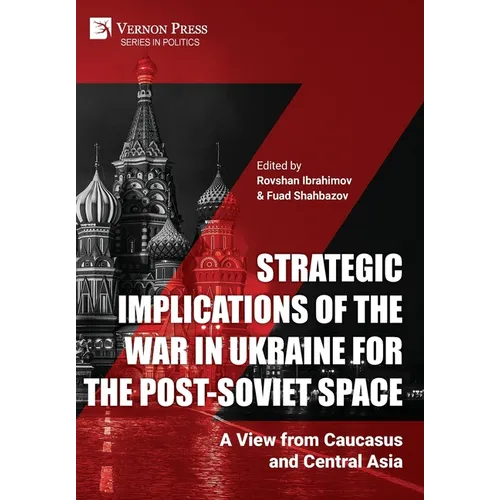 Strategic Implications of the War in Ukraine for the Post-Soviet Space: A View from Caucasus and Central Asia
