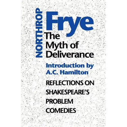The Myth of Deliverance: Reflections on Shakespeare's Problem Comedies