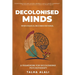 Decolonised Minds: When Radical Becomes Rational: A Framework for Decolonising Psychotherapy