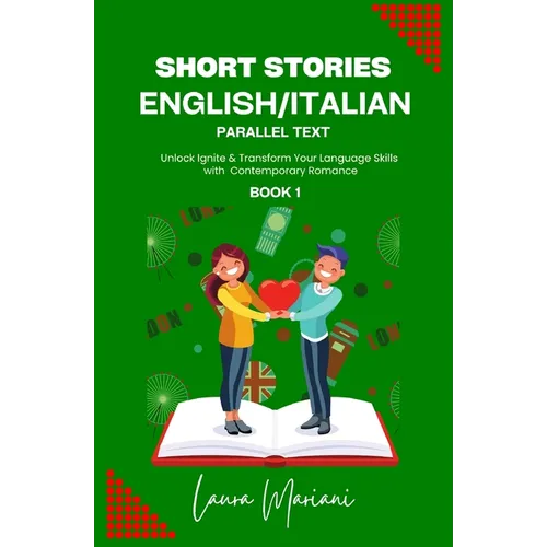 Short Stories in English/Italian: Unlock Ignite & Transform Your Language Skills with Contemporary Romance