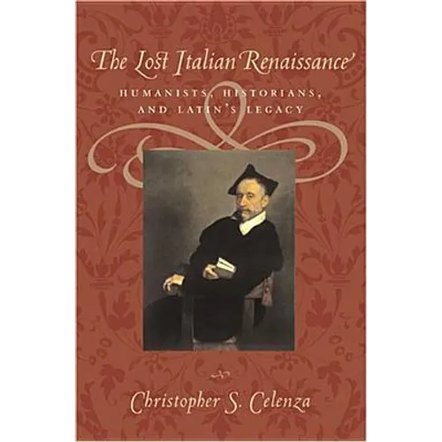 The Lost Italian Renaissance: Humanists, Historians, and Latin's Legacy (Revised)