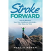 Stroke Forward: How to Become Your Own Healthcare Advocate . . . One Step at a Time