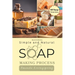Mastering Simple and Natural Soap Making Process: Unlocking Nature's Secrets - A Comprehensive Guide to Natural Soapmaking Recipes - Your Ultimate DIY