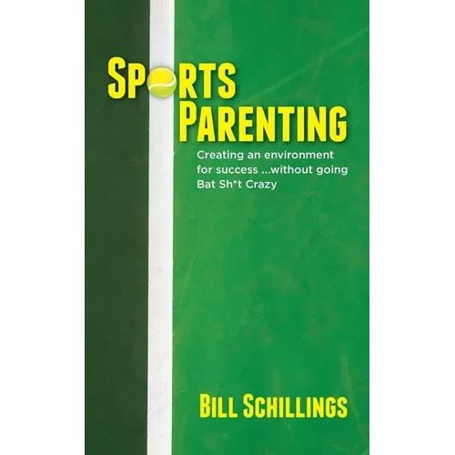 Sports Parenting: Creating an environment for success ...without going Bat Sh*t Crazy