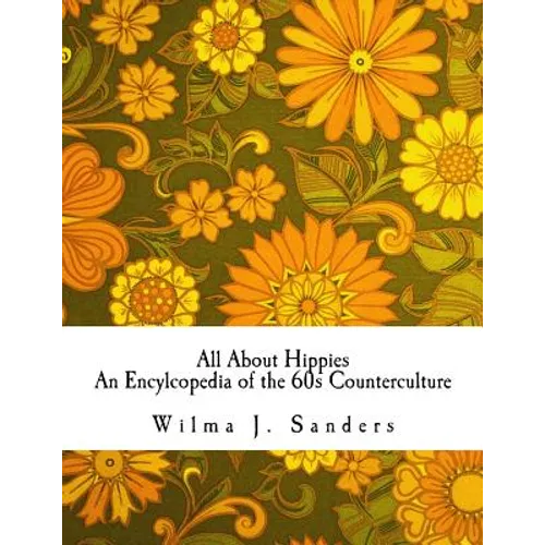 All About Hippies: An Encylcopedia of the 60s Counterculture
