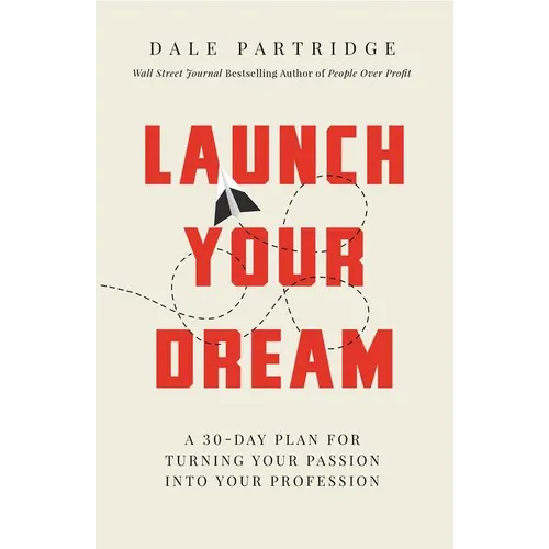 Launch Your Dream: A 30-Day Plan for Turning Your Passion Into Your Profession