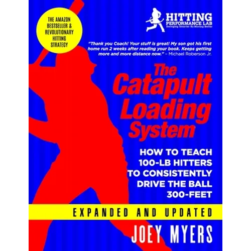 Catapult Loading System: How To Teach 100-Pound Hitters To Consistently Drive The Ball 300-Feet