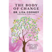 The Body of Change: Using Your Body To Heal, Love, and Empower Yourself