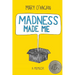 Madness Made Me: A Memoir