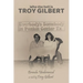 Who the Hell is Troy Gilbert?